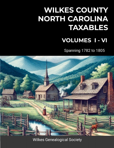 Wilkes County, NC Taxables Combined Volumes I - VI- 1782-1805 - Paperback