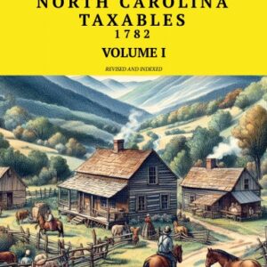WILKES COUNTY, NORTH CAROLINA TAXABLES 1782 - VOLUME I - paperback