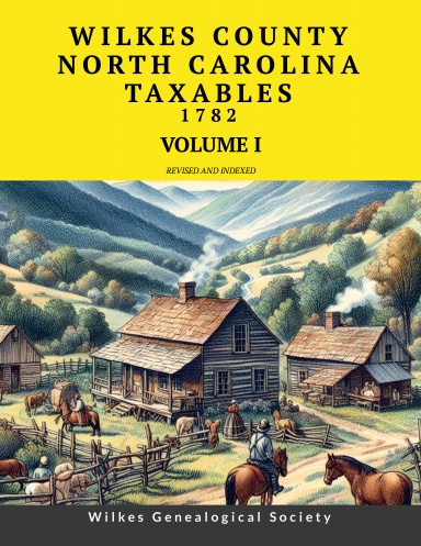 WILKES COUNTY, NORTH CAROLINA TAXABLES 1782 - VOLUME I - paperback