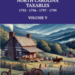 WILKES COUNTY, NORTH CAROLINA TAXABLES 1795, 1796, 1797, 1799 - VOLUME V - paper