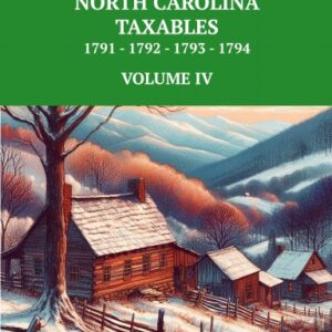 WILKES COUNTY, NORTH CAROLINA TAXABLES 1791, 1792, 1793, 1794 - VOLUME IV -paper