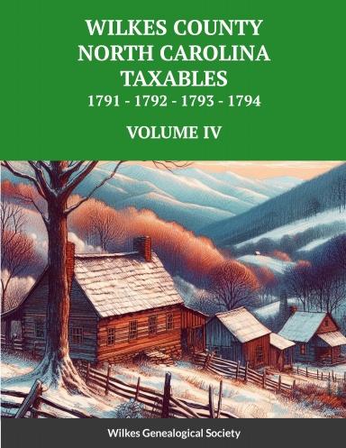 WILKES COUNTY, NORTH CAROLINA TAXABLES 1791, 1792, 1793, 1794 - VOLUME IV -paper